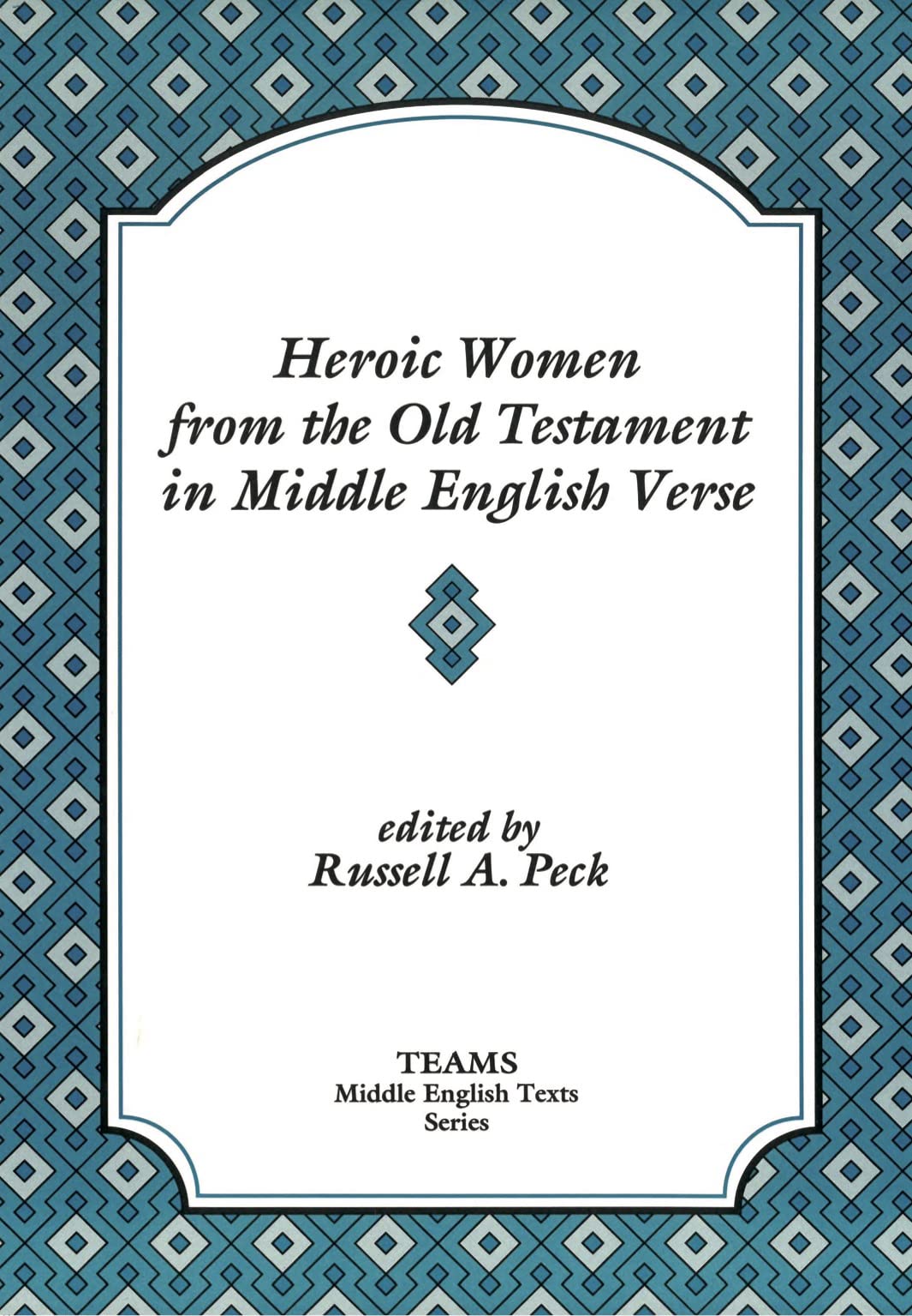 Heroic Women from the Old Testament in Middle English Verse: Asneth, Susan, Jephthah's Daughter, Judith (TEAMS MIddle English Texts)