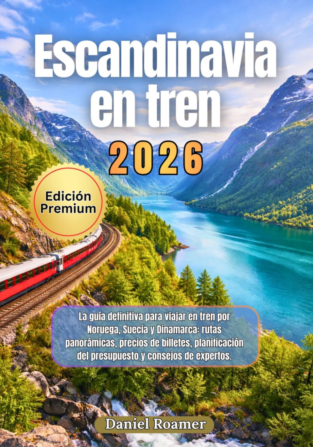 Escandinavia en tren 2026: La guía definitiva para viajar en tren por Noruega, Suecia y Dinamarca: rutas panorámicas, precios de billetes, planificación del presupuesto y consejos de expertos.