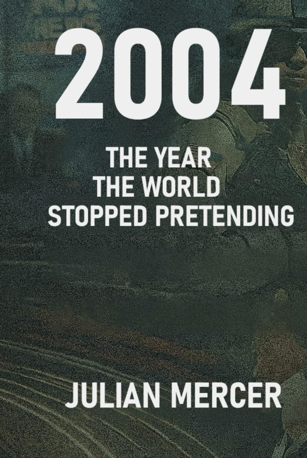 2004: The Year the World Stopped Pretending: When Reality Replaced Illusion (The Years We Didn’t Realize Mattered)