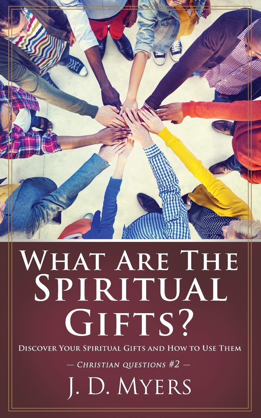 What Are the Spiritual Gifts?: Discover Your Spiritual Gifts and How to Use Them (Christian Questions)