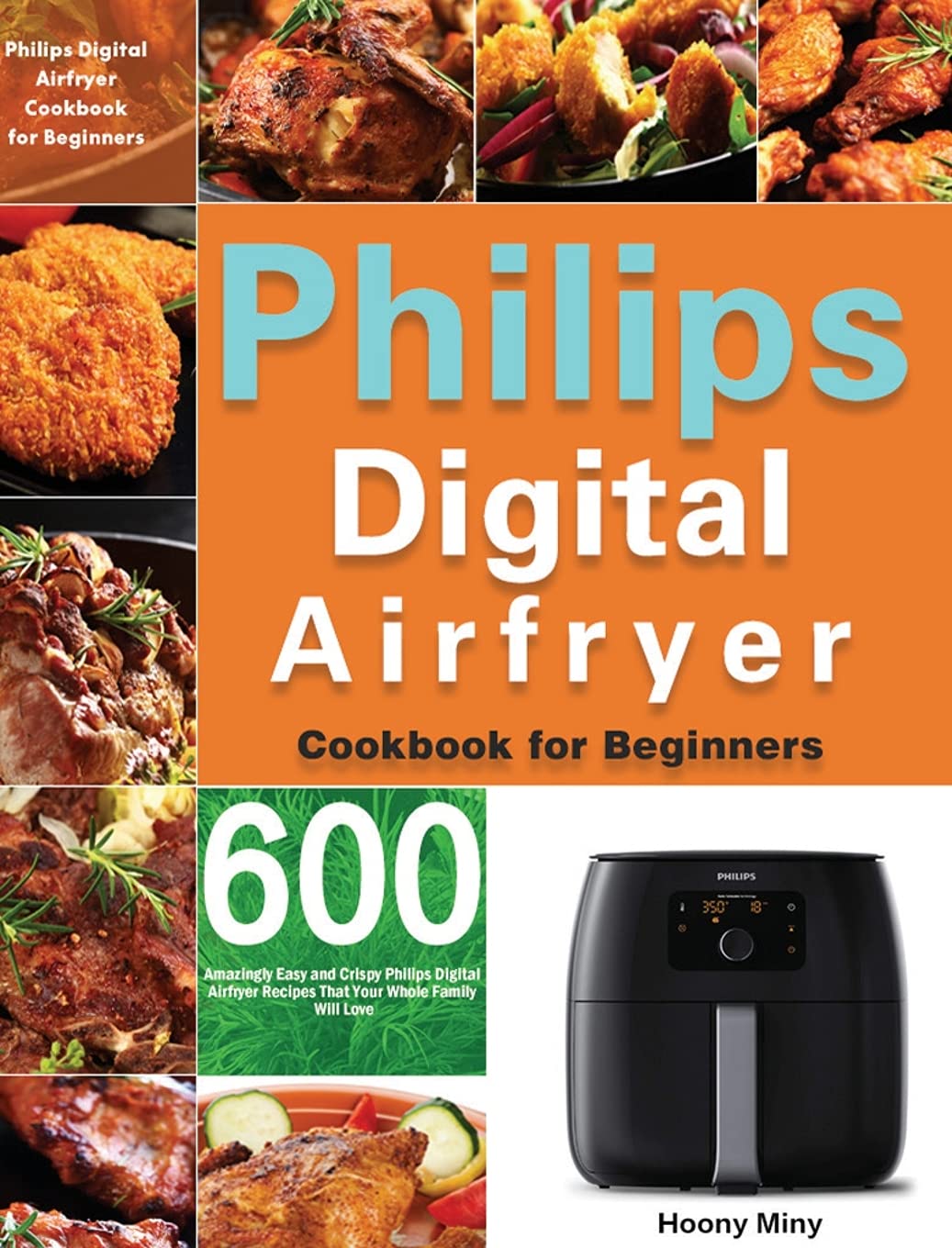 Philips Digital Airfryer Cookbook for Beginners: 600 Amazingly Easy and Crispy Philips Digital Airfryer Recipes That Your Whole Family Will Love