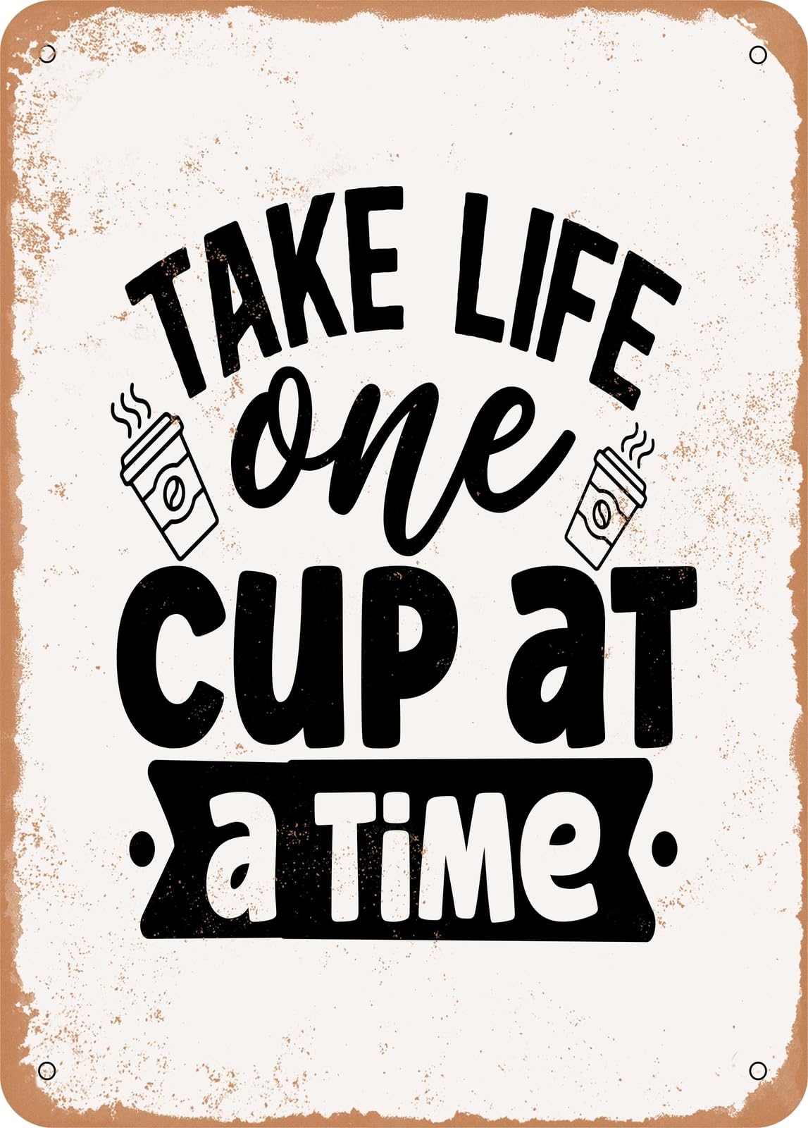 Miaomansenstore Metal Sign - Take Life One Cup At A Time - 2 - Vintage Rusty Look Home Decor