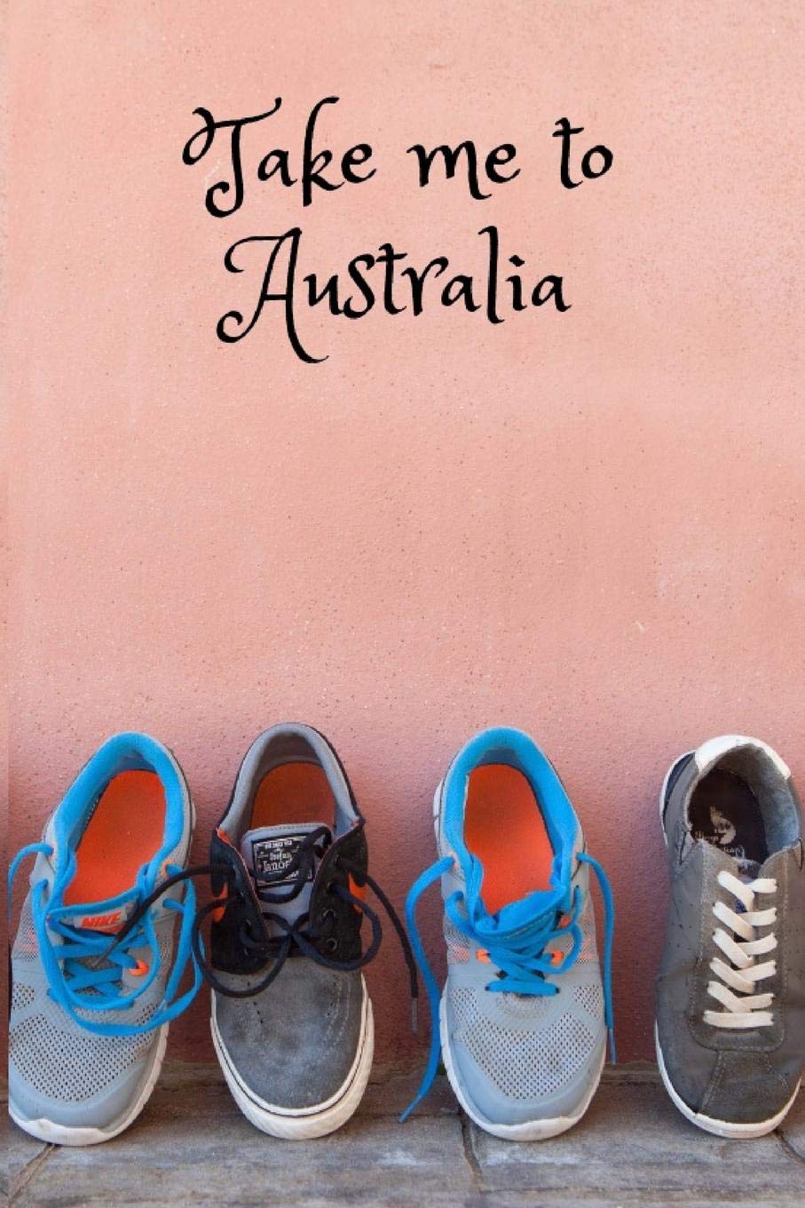 Take Me To Australia: Composition Diary Travel Shoes Notebook Journal Novelty Gift For Your Friend,6"x9" Lined Blank 100 Pages,White Papers