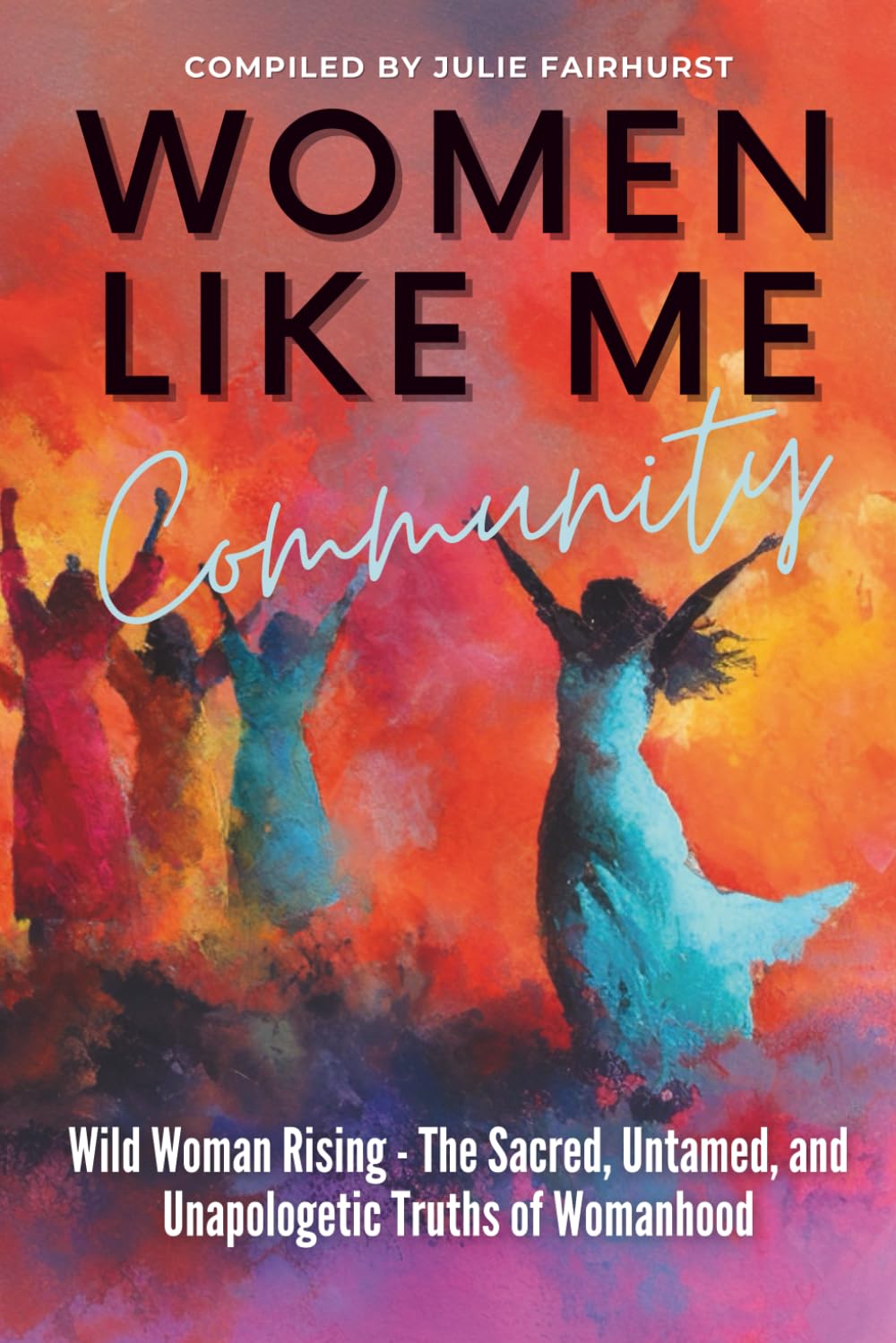 Women Like Me Community - WILD WOMAN RISING: THE SACRED, UNTAMED, UNAPOLOGETIC TRUTHS OF WOMANHOOD: 14