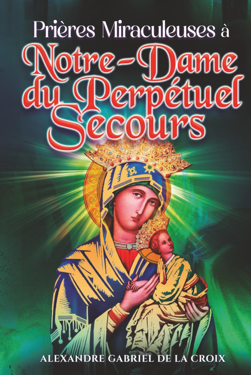 Prières Miraculeuses à Notre-Dame du Perpétuel Secours