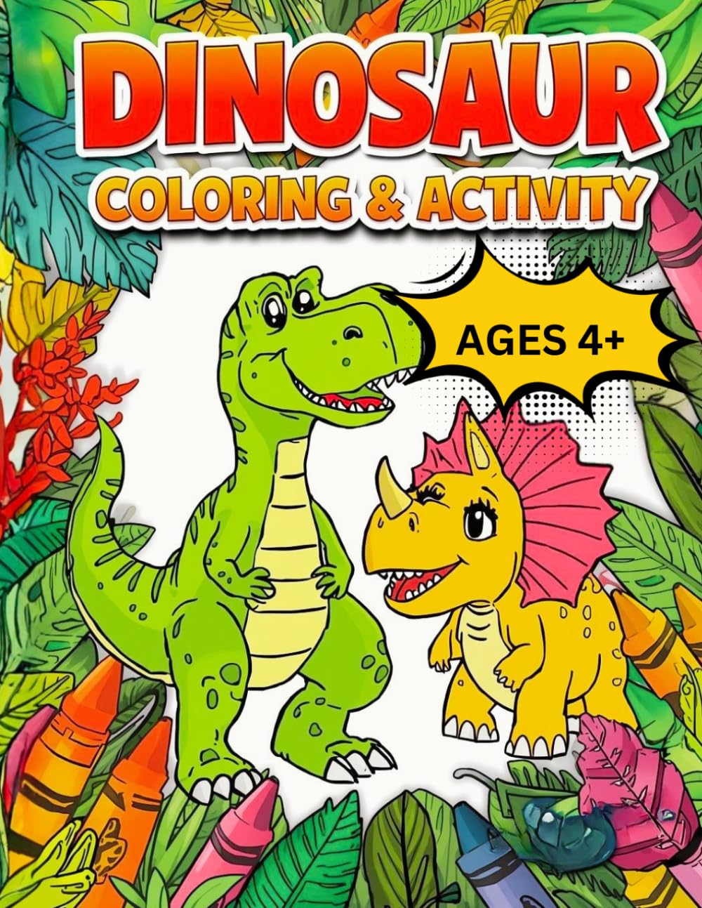 DINOSAUR COLORING & ACTIVITY AGES 4+: Fun, Educational Coloring Pages with Counting, Pattern Copying & Sudoku for Boys and Girls