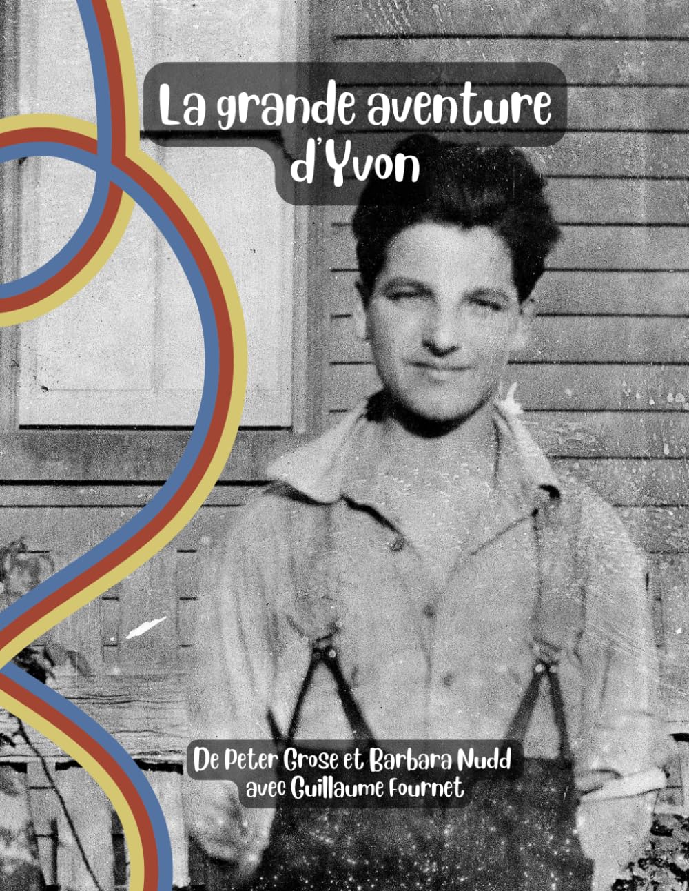 La grande aventure d'Yvon: L'histoire d'Yvon Calmus - le garçon de Franvillers - et sa grande aventure de la France et Belgique vers l'Australie