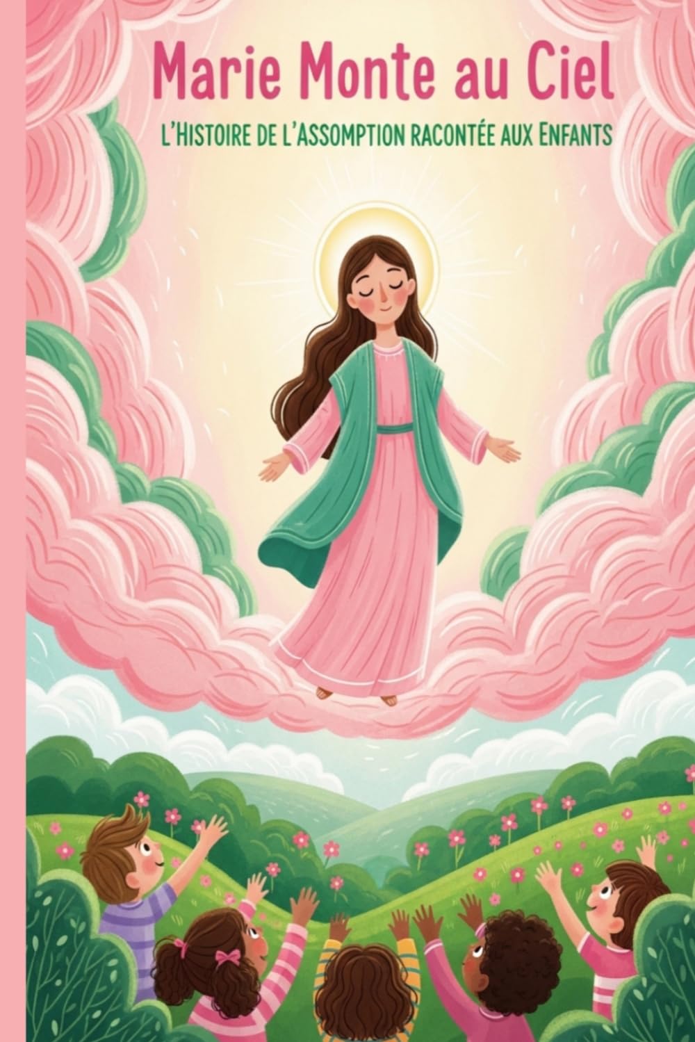 Marie Monte au Ciel: l'Assomption racontée aux enfants