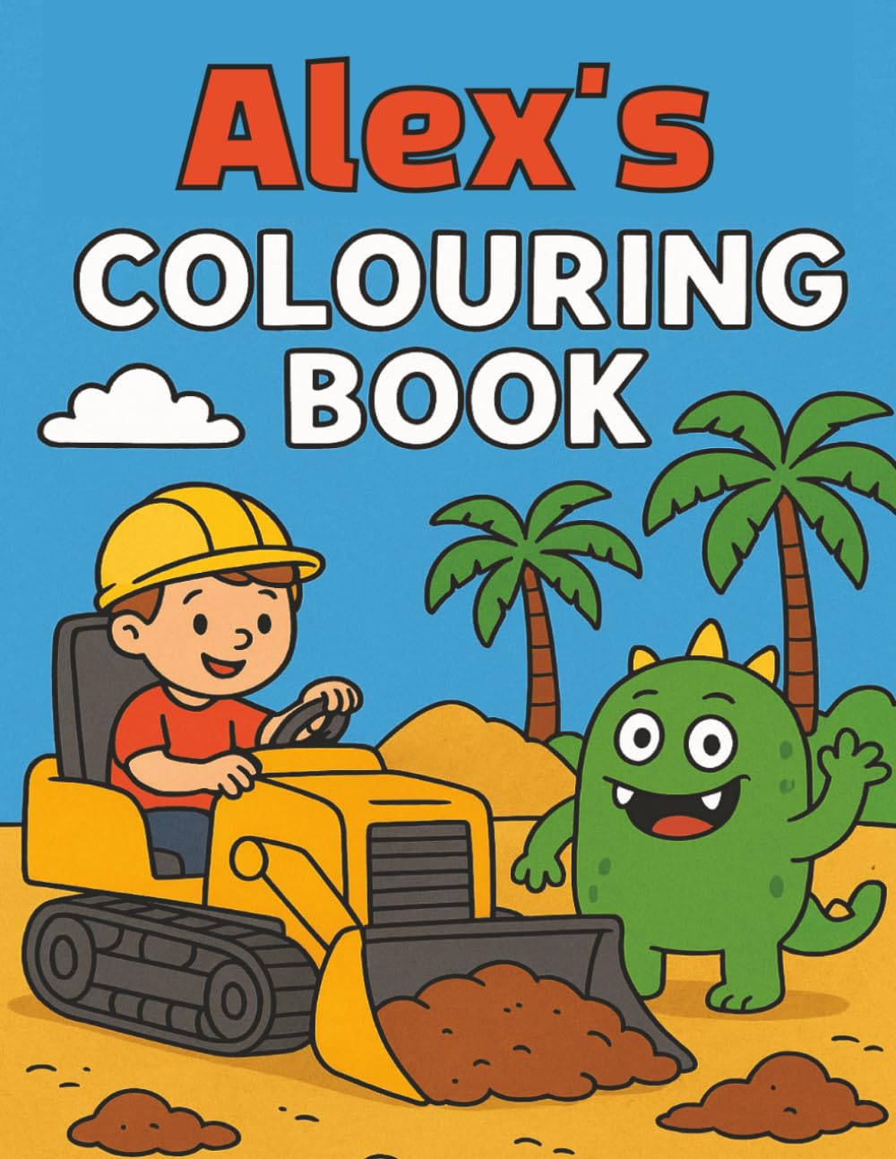 Alex's Colouring Book: Busy Diggers and Friendly Monsters – Fun Colouring pages for Kids. Personalised gift for Birthdays, Christmas or anytime