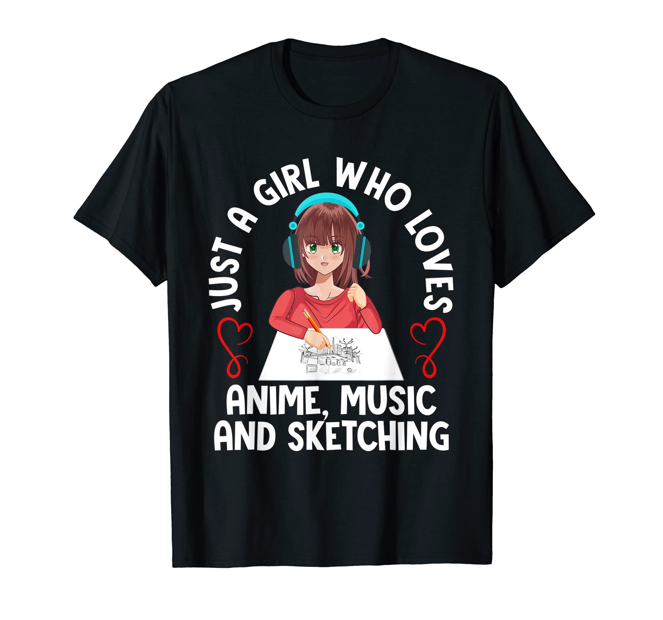 Anime, Music and Sketching Lover Shirt for WomenJust A Girl Who Loves Anime Music and Sketching Teen Girls T-Shirt