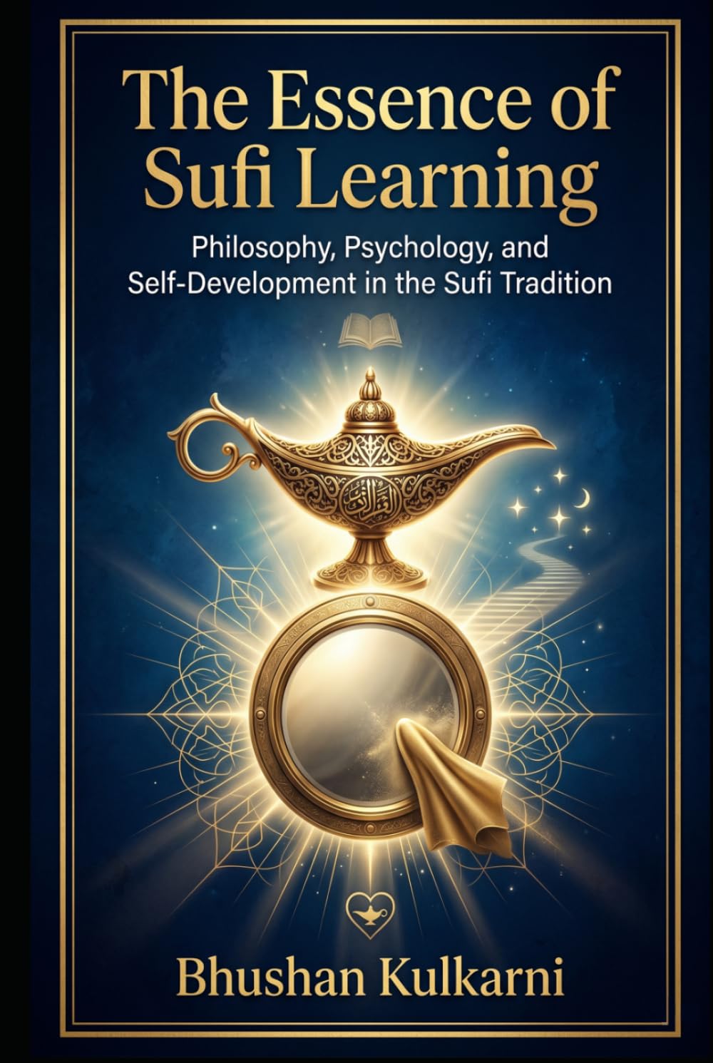 The Essence of Sufi Learning: Philosophy, Psychology, and Self-Development in the Sufi Tradition (Sufi, Tao, Zen - Timeless Wisdom Series)