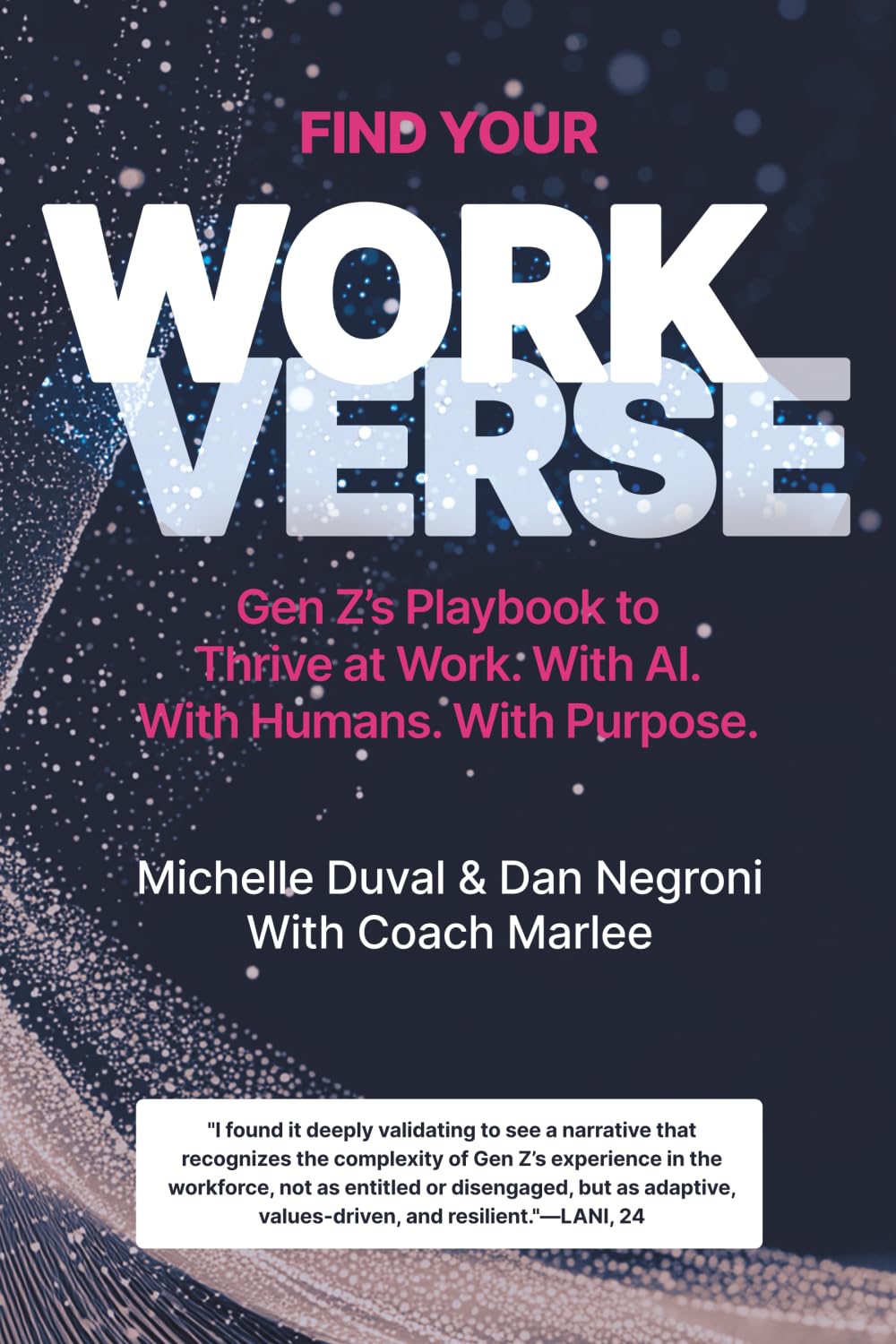 Find Your Workverse: Gen Z's Playbook to Thrive at Work. With AI. With Humans. With Purpose.