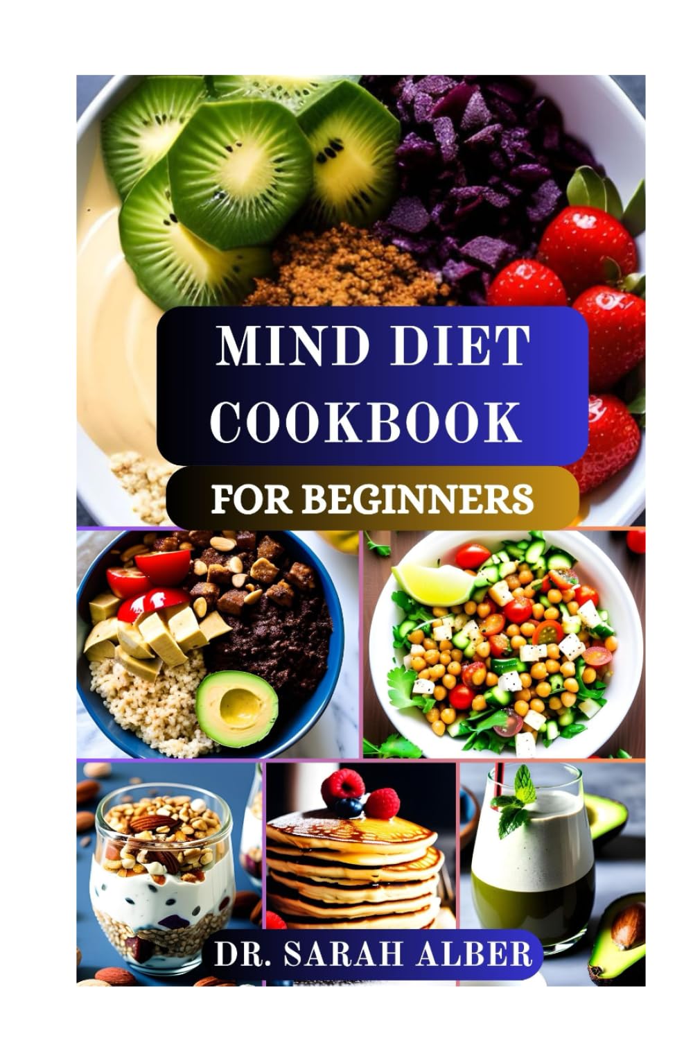 MIND DIET COOKBOOK FOR BEGINNERS: Delicious Guide to Brain Boosting Nutrition and Mindful Eating