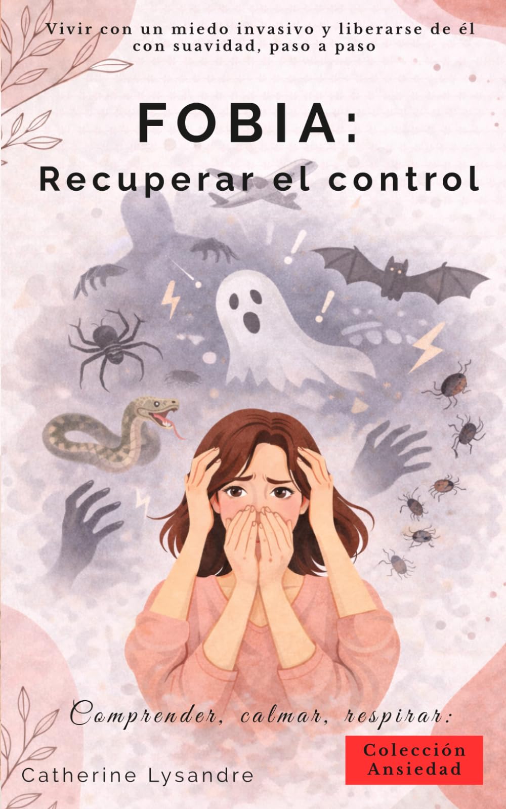 Fobia: Recuperar el control: 1 (Comprender, calmar, respirar...)