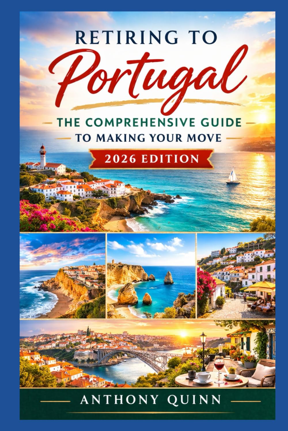 Retiring to Portugal: The Comprehensive Guide to Making Your Move