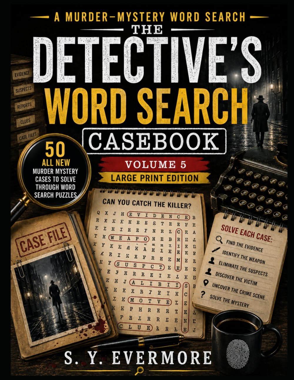 The Detective's Word Search Casebook Volume 5 (Large Print): 50 Murder Mystery Cases to Solve Through Word Search Puzzles