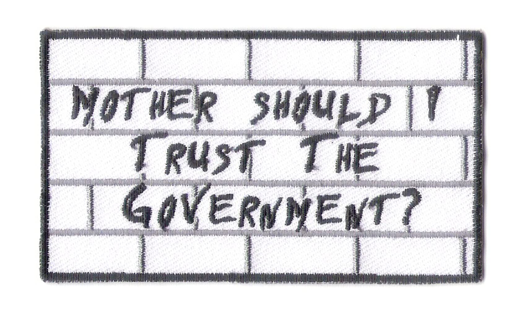 Bayonet Design - Rock and Roll Related Mother Should I Trust The Government Medium 4" X 2 1/4" Embroidered Patch with Wax Backing and Non-merrowed