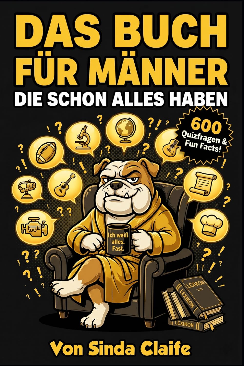 Das Buch für Männer die schon alles haben: 600 knifflige Quizfragen und verblüffende Fakten aus Sport, Geschichte, Technik, Wissenschaft und mehr, Das ultimative Männergeschenk
