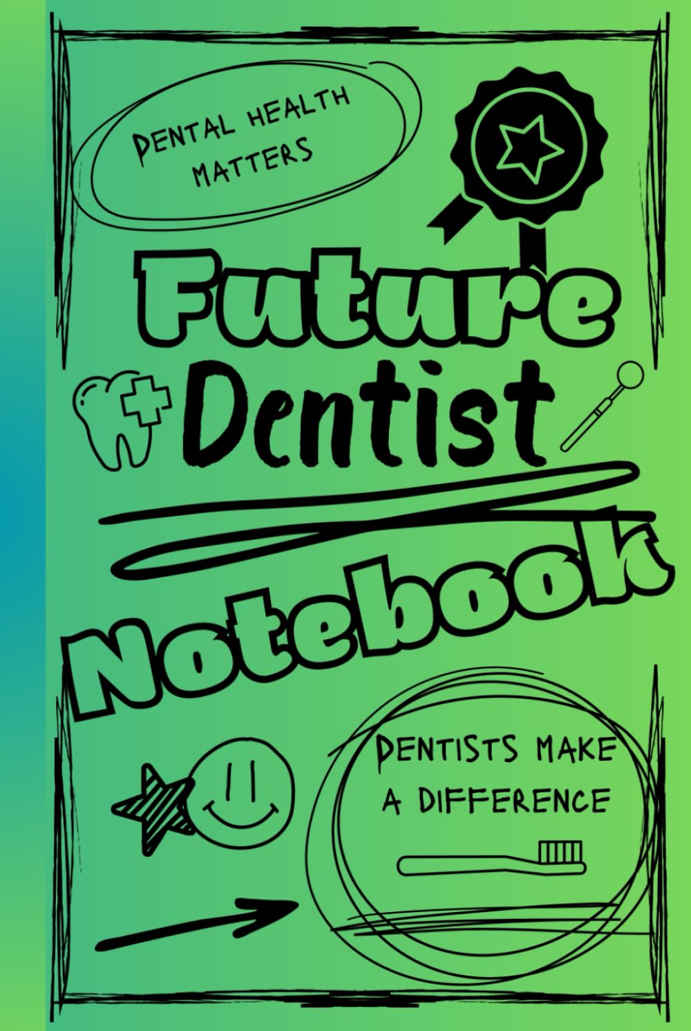 Bright and Colorful Future Dentist Lined Notebook (Green/Black): A great gift for friends, family, and loved ones who are training to become the dentists of tomorrow
