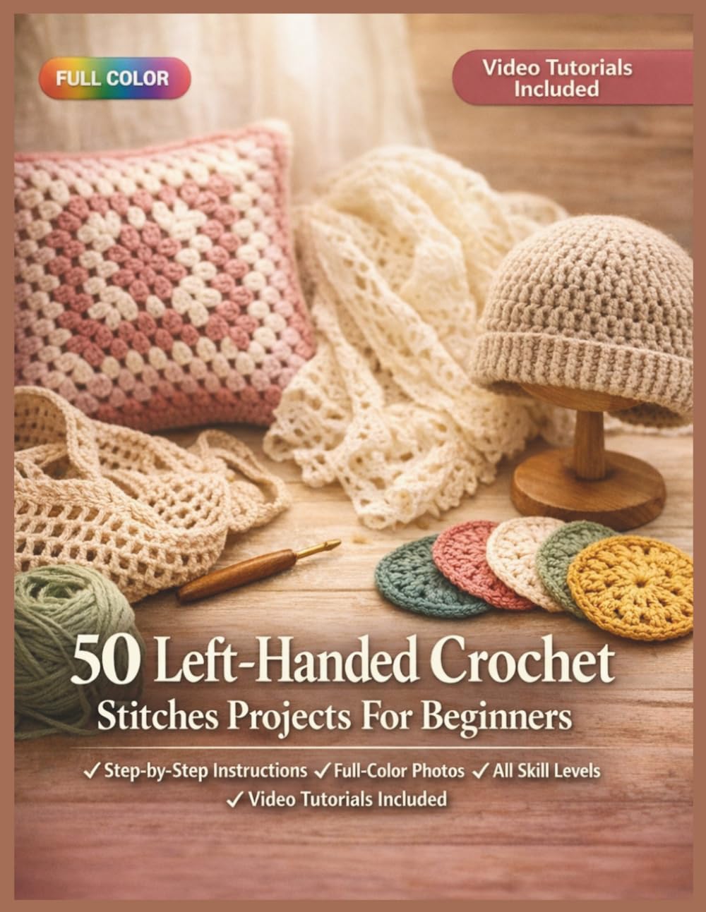 50 LEFT-HANDED CROCHET STITCHES PROJECTS FOR BEGINNERS: A Fully Illustrated Guide to Making Cozy Wearables, Adorable Toys, and Stunning Home Décor ... Included (50 CRAFTS AND HOBBIES PROJECTS)
