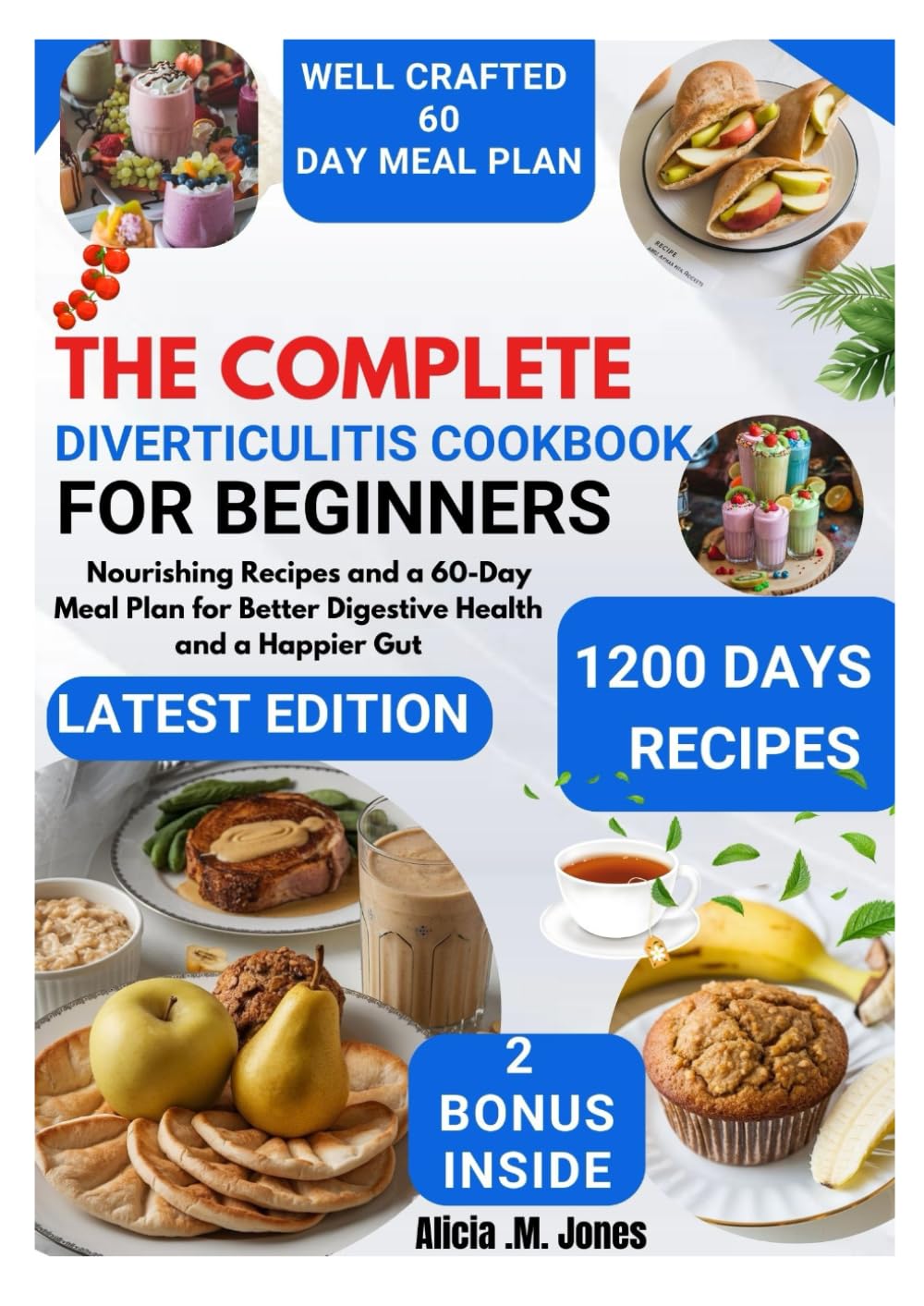 The complete Diverticulitis Cookbook for beginners: Nourishing recipes and a 60-day meal plan for better digestive health and a happier gut