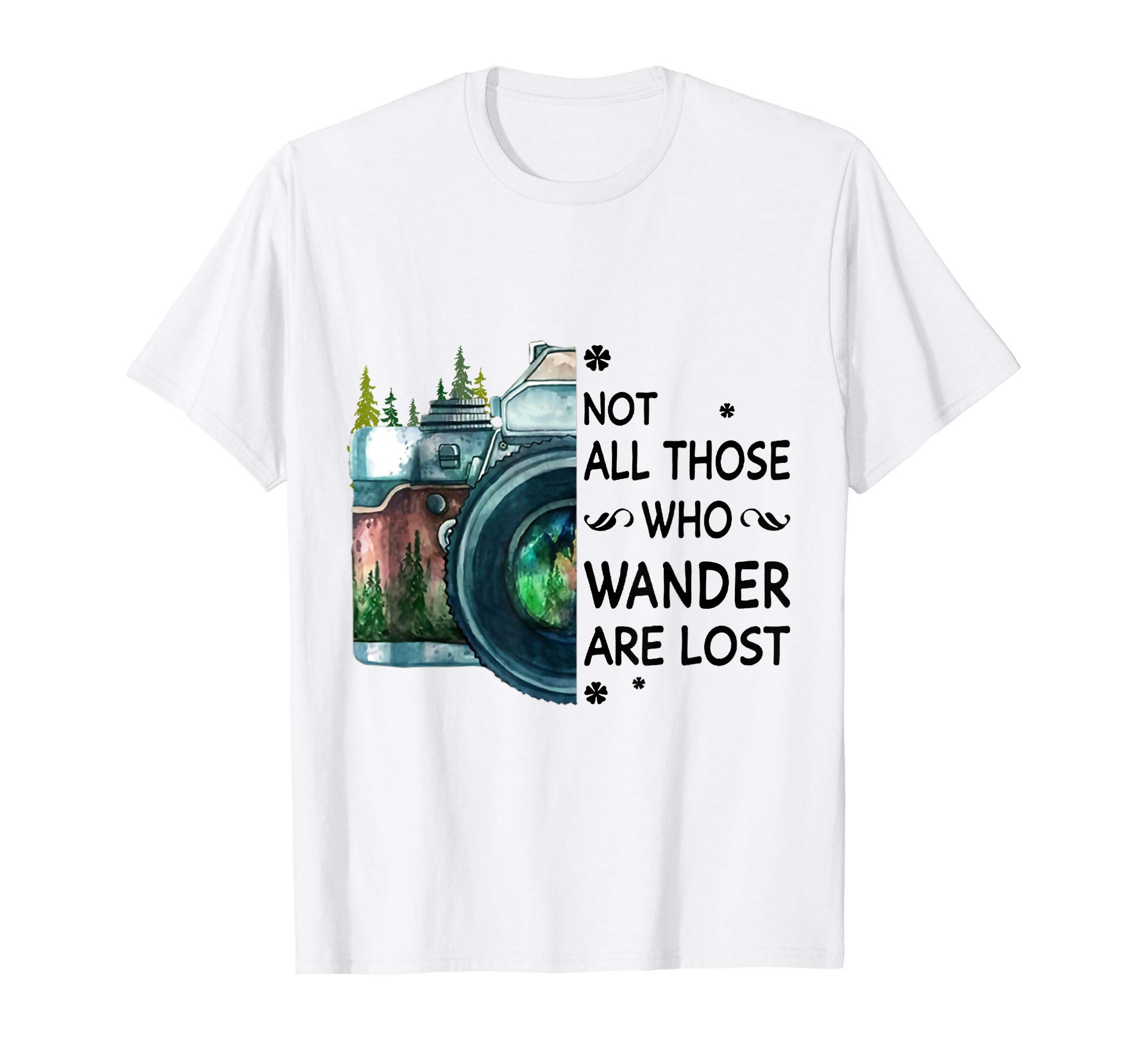 Not All Those Who Wander Are Lost T-ShirtNot All Those Who Wander Are Lost Camera T-Shirt T-Shirt