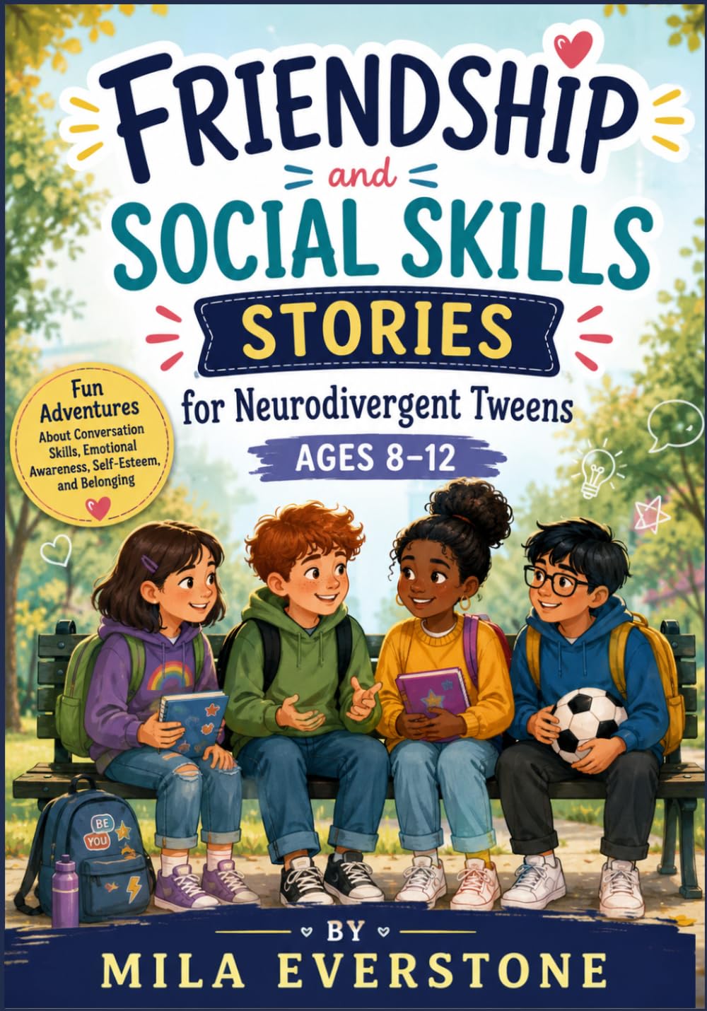 Friendship and Social Skills Stories for Neurodivergent Tweens Ages 8–12: Fun Adventures About Conversation Skills, Emotional Awareness, Self-Esteem, and Belonging