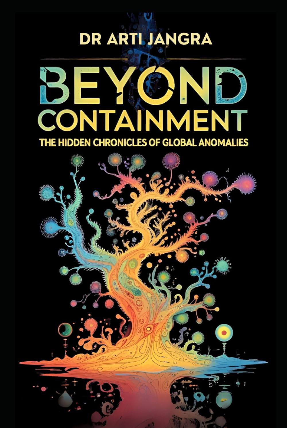 Beyond Containment: The Hidden Chronicles of Global Anomalies