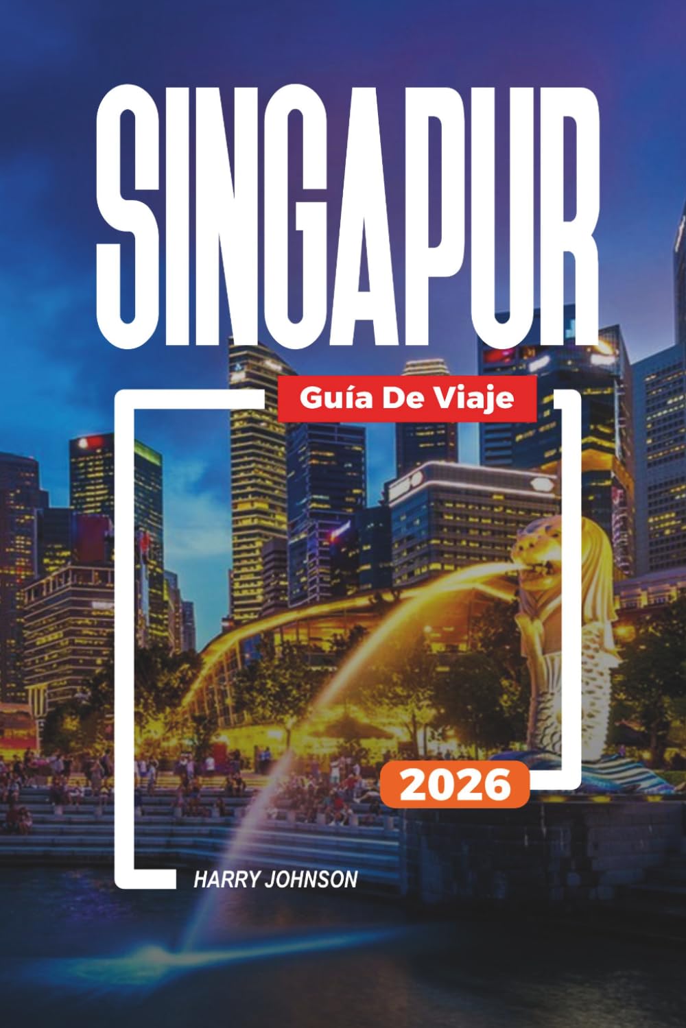 GUÍA DE VIAJE SINGAPUR 2026: Descubre joyas ocultas, monumentos históricos, consejos de viaje y experiencias vacacionales inolvidables