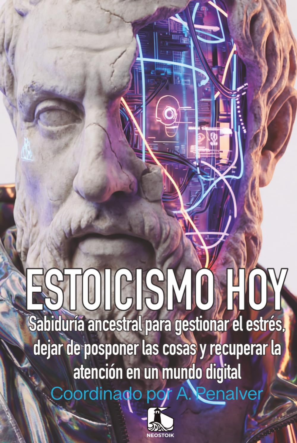 ESTOICISMO HOY: Guía para encontrar el equilibrio (NEOSTOIC: Filosofía Antigua para un Mundo Caótico)