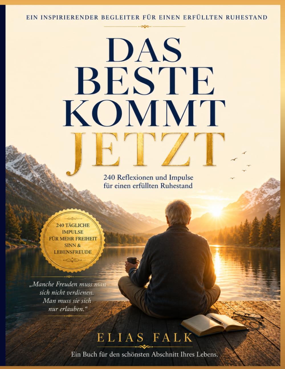 Das Beste kommt jetzt: 240 Reflexionen und Impulse für einen erfüllten Ruhestand