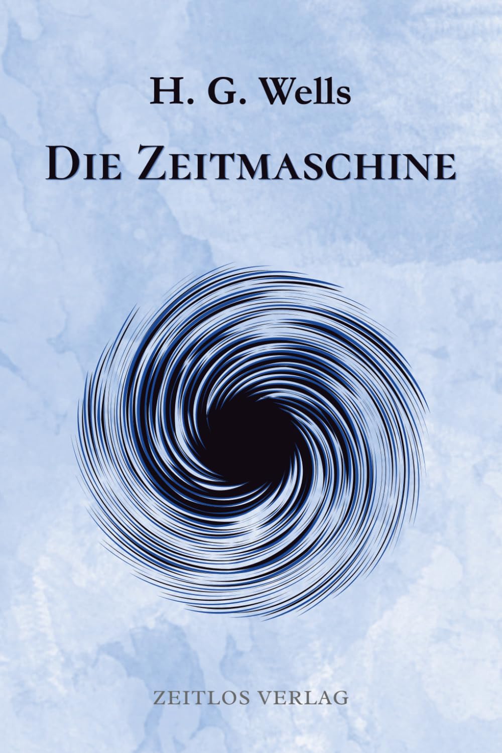 Die Zeitmaschine: Eine Reise ans Ende der Zeit – Das visionäre Meisterwerk der Science-Fiction in moderner Neuübersetzung