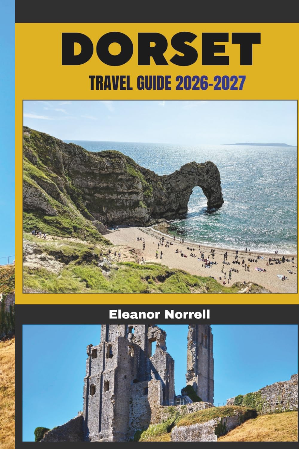 DORSET TRAVEL GUIDE 2026-2027: Discover Dorset’s Coastal Paths, Historic Towns, and Natural Wonders