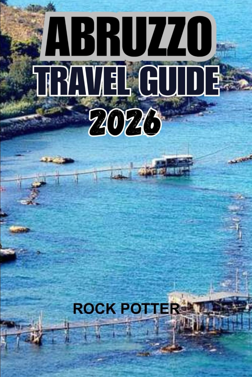 ABRUZZO TRAVEL GUIDE 2026: A Journey Through Italy’s Wild Heart — Mountains, Villages, Coastlines, and Living Traditions Beyond the Crowds