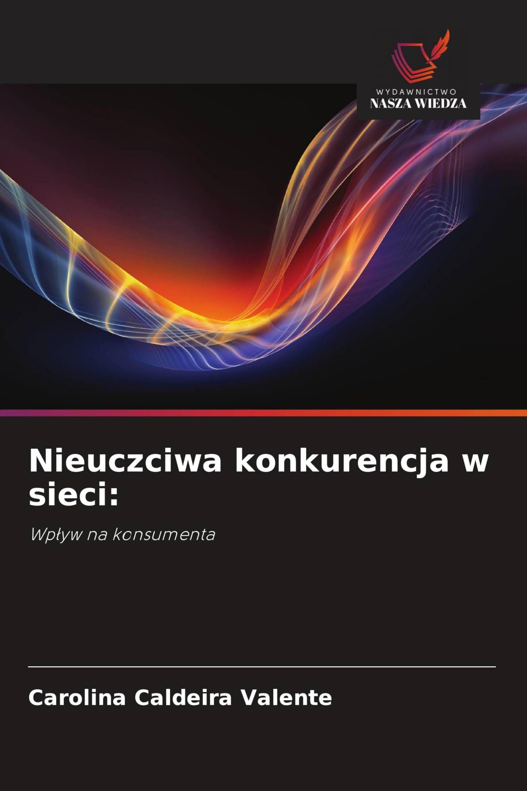 Nieuczciwa konkurencja w sieci: Wp¿yw na konsumenta