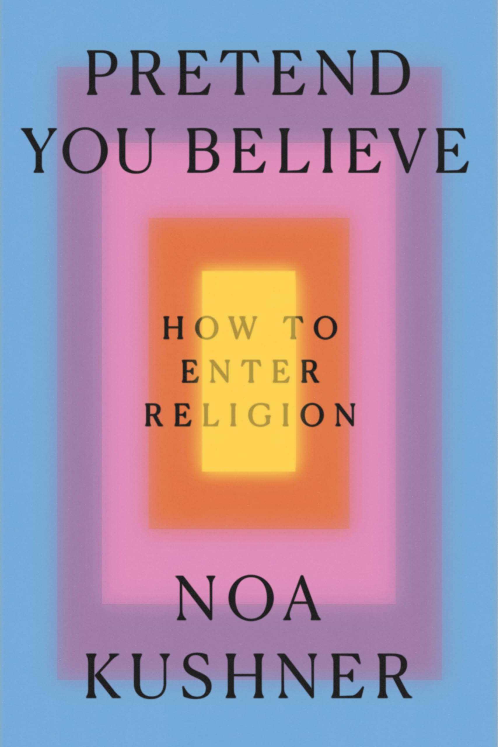 Pretend You Believe: How to Enter Religion