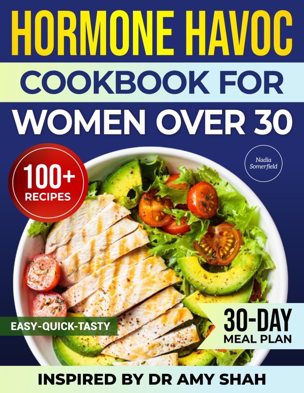 Hormone Havoc Cookbook For Women Over 30: Easy, Quick & Delicious Recipes Inspired by 30-30-3 Method to Balance Hormones, Feel Better and Reclaim Your Energy—30-Day Meal Plan Included