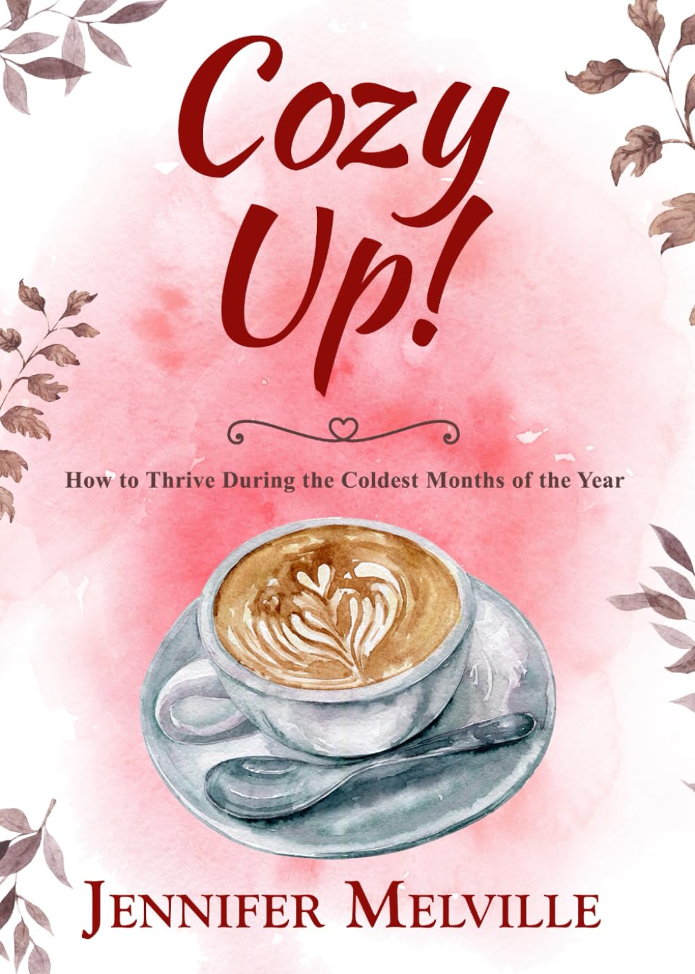 Cozy Up!: How to Thrive During the Coldest Months of the Year (The Up! Collection)