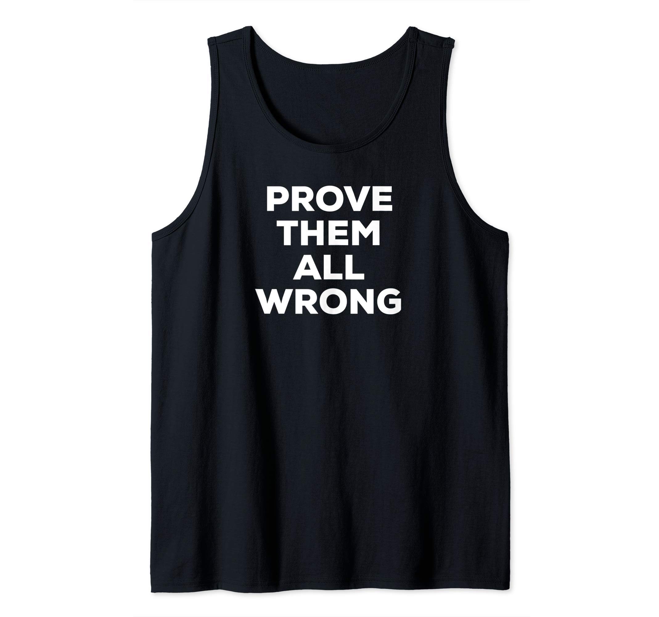 Motivating Prove Them All Wrong Inspiring Positive Quote Tank Top