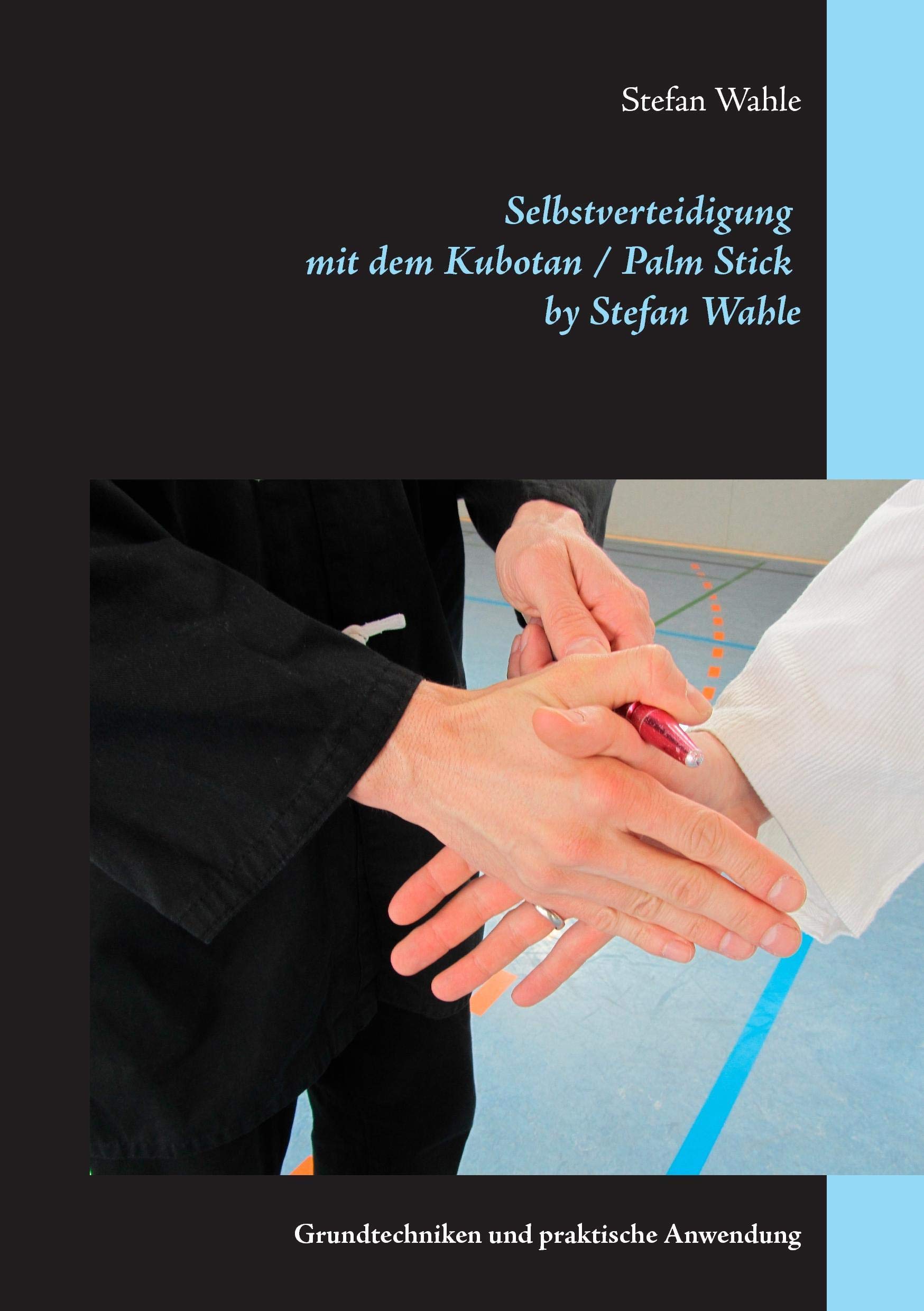 Selbstverteidigung mit dem Kubotan / Palm Stick by: Grundtechniken und praktische Anwendung
