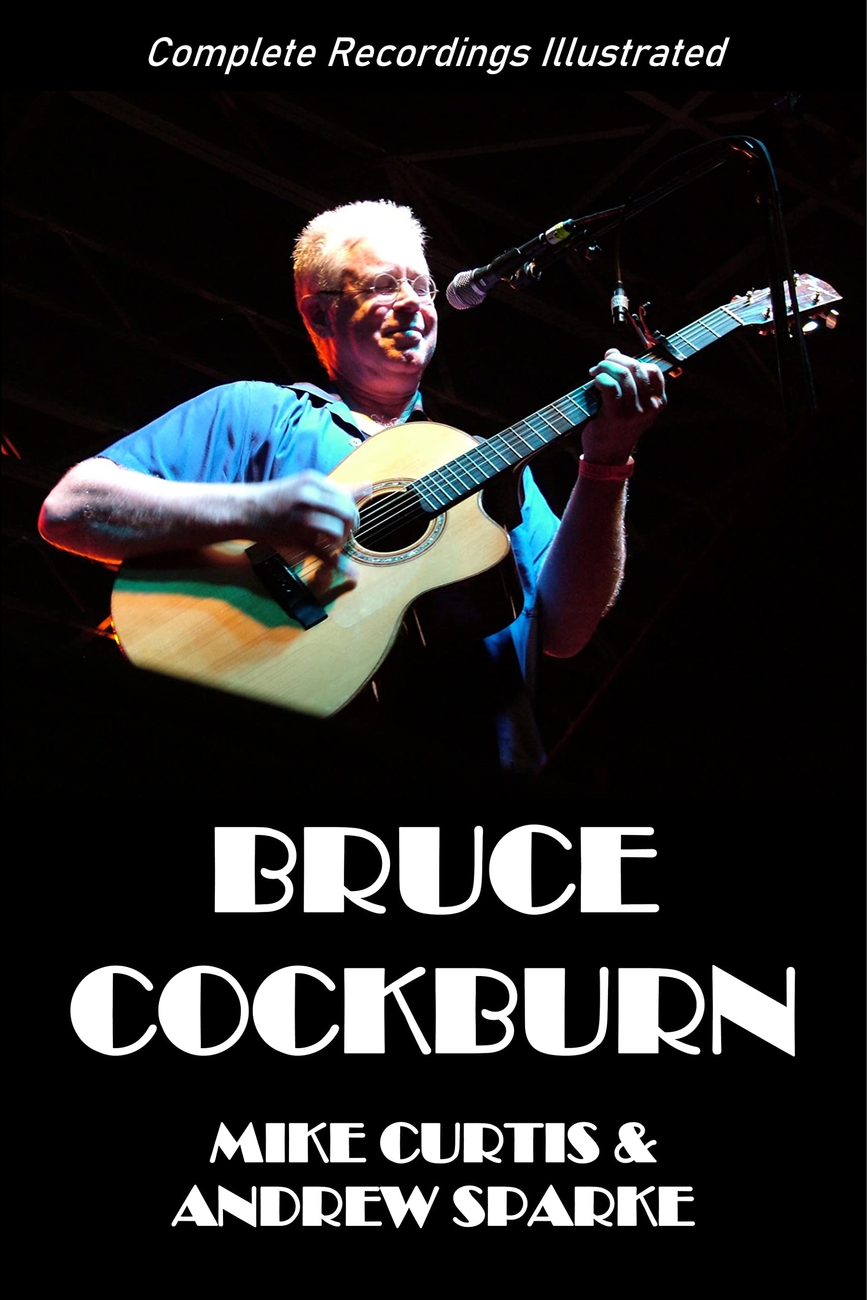 Bruce Cockburn: Complete Recordings Illustrated (Essential Discographies Book 90)