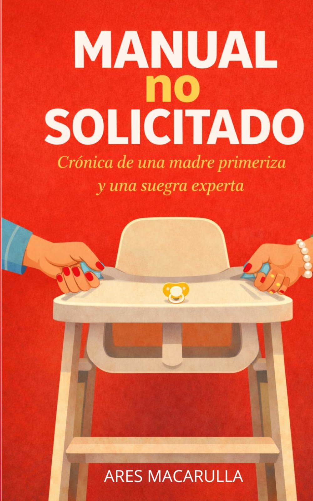 Manual no solicitado: Crónica de una madre primeriza y una suegra experta