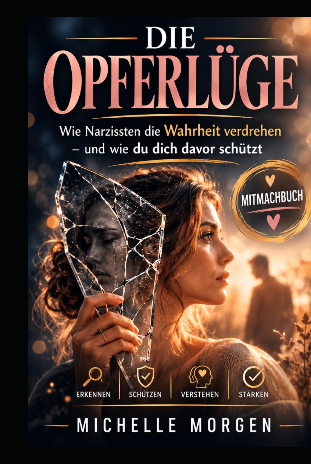 Die Opferlüge: Wie Narzissten die Wahrheit verdrehen - und wie du dich davor schützt - Mitmachbuch