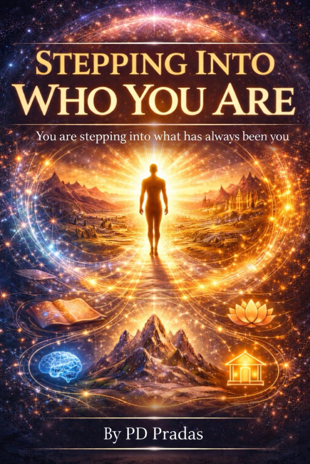 STEPPING INTO WHO YOU ARE: YOU ARE STEPPING INTO WHAT HAS ALWAYS BEEN YOU