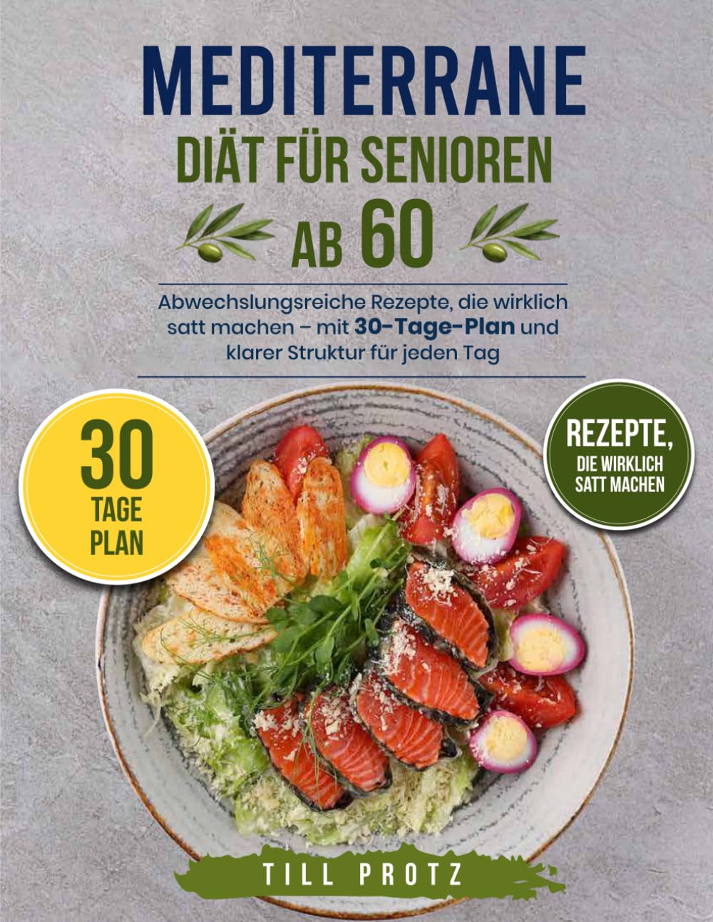 Mediterrane Diät für Senioren ab 60: Abwechslungsreiche Rezepte, die wirklich satt machen – mit 30-Tage-Plan und klarer Struktur für jeden Tag