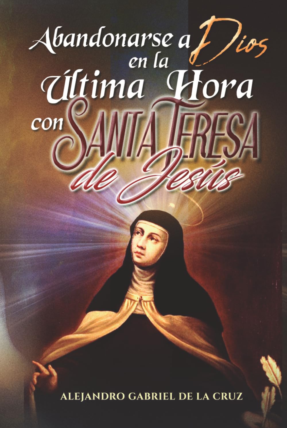 Abandonarse a Dios en la Última Hora con Santa Teresa de Jesús