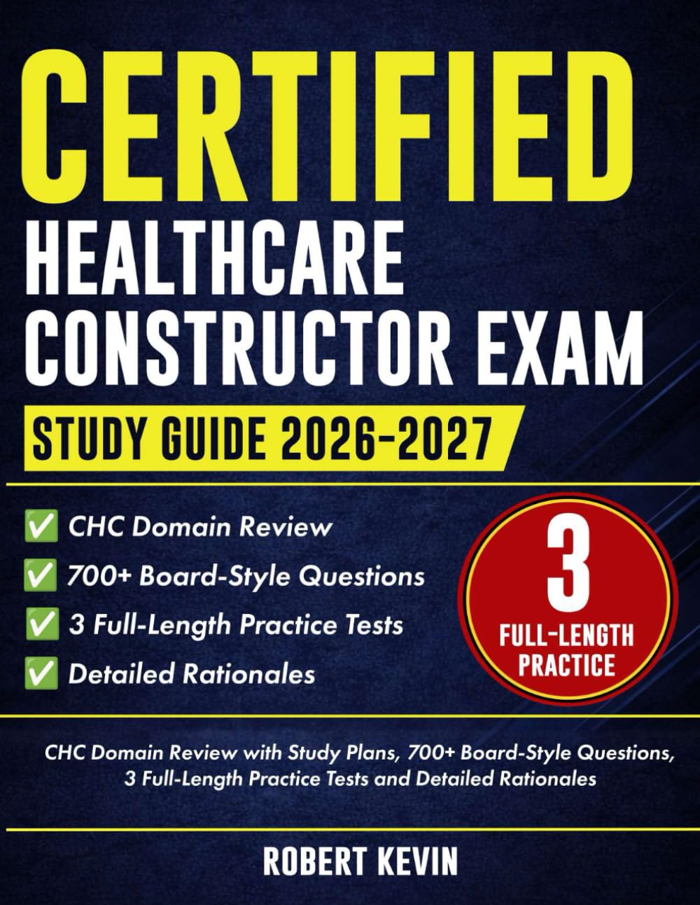 Certified Healthcare Constructor Exam Study Guide 2026–2027: CHC Domain Review with Study Plans, 700+ Board-Style Questions, 3 Full-Length Practice Tests and Detailed Rationales