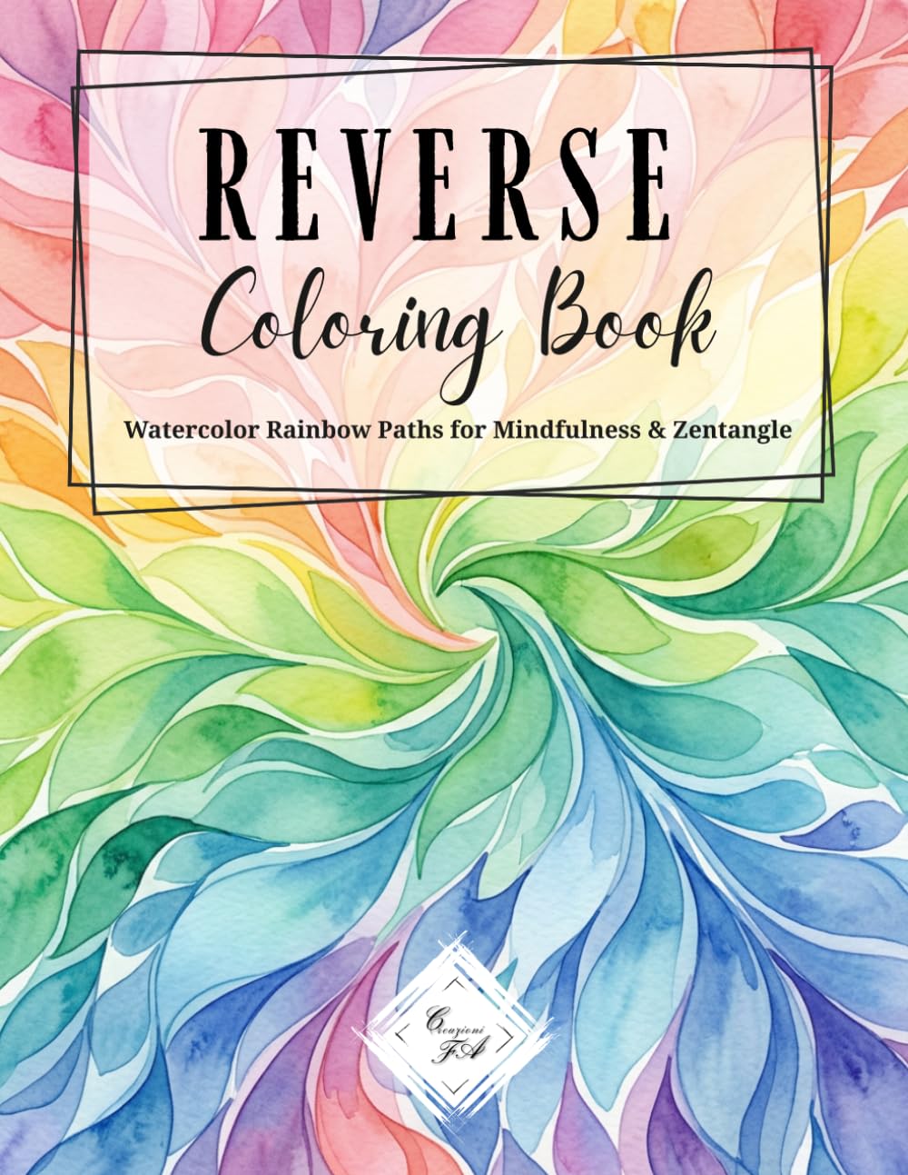 REVERSE Coloring Book: Watercolor Rainbow Paths for Mindfulness & Zentangle