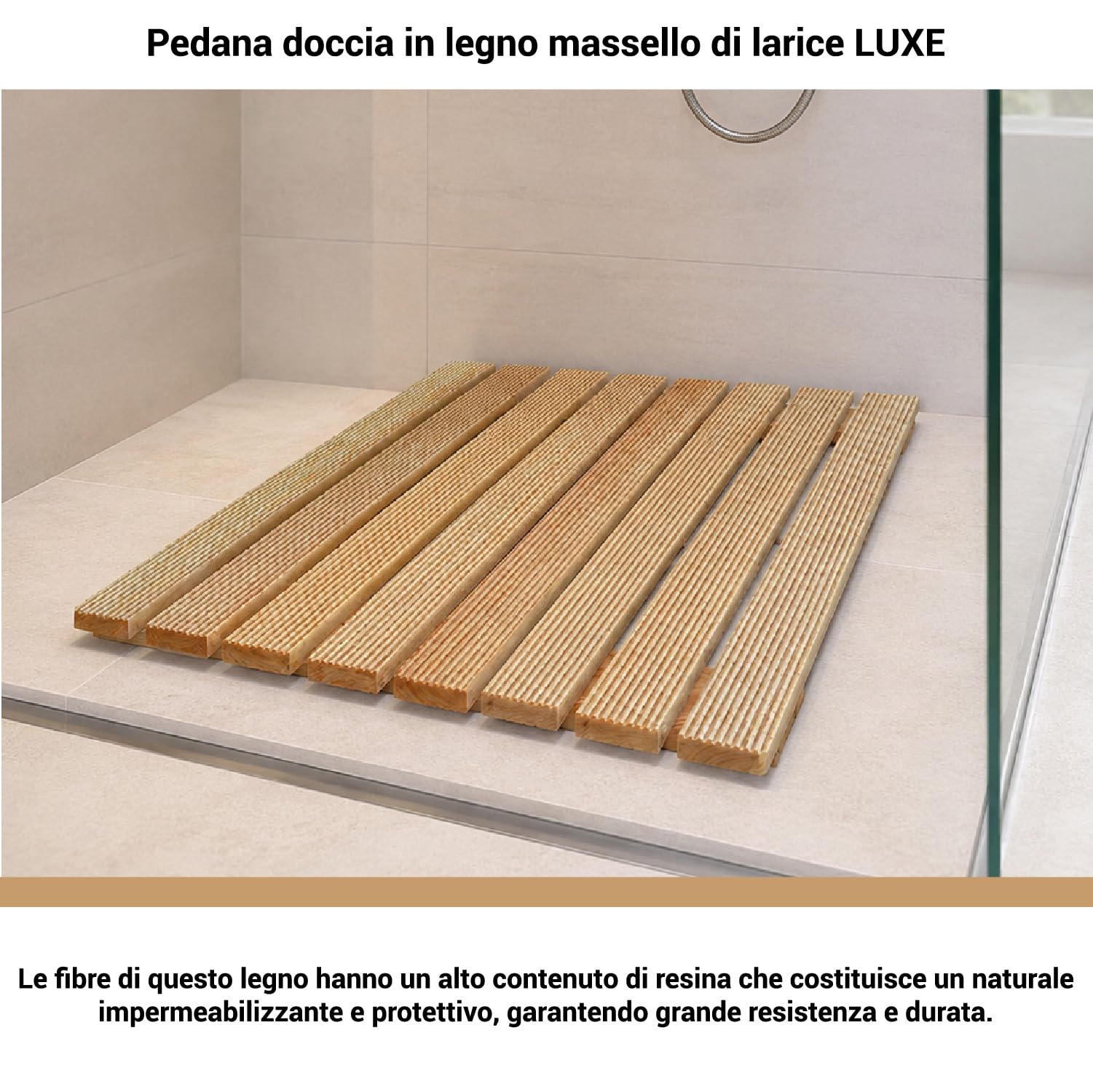 Crisalide® - Pedana Doccia Larice LUXE 60 x 60 cm, in Legno Massello Waterproof, Antiscivolo con Doghe Drenanti e Piedini, Ideale per Piatto Doccia 80 x 80 cm