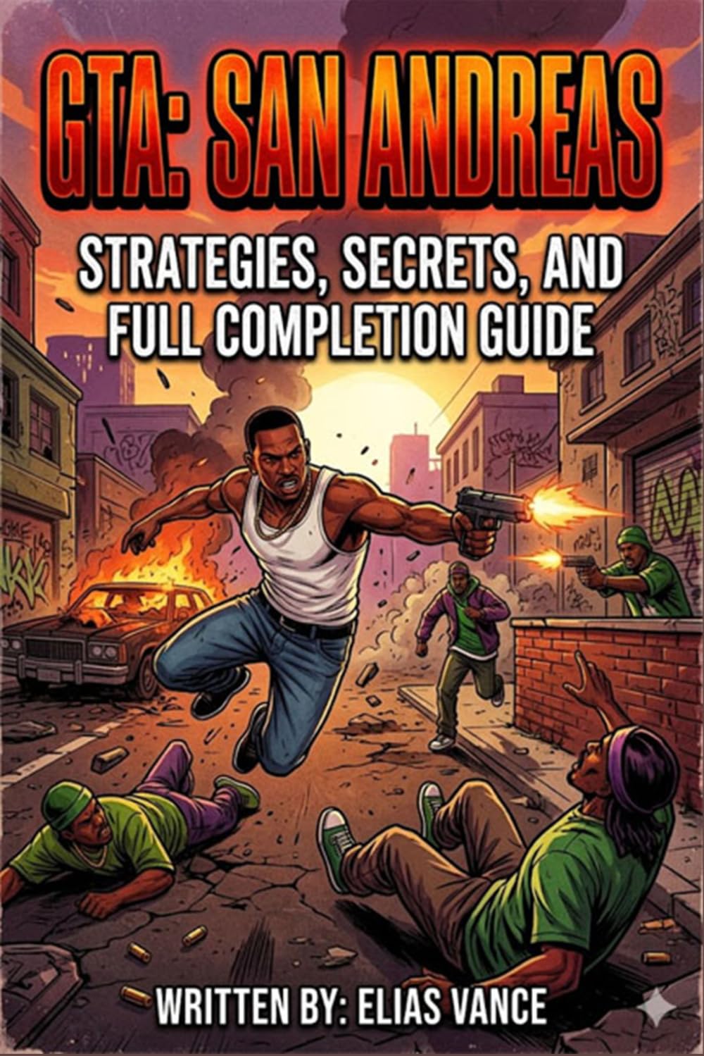 GTA: SAN ANDREAS Strategies, Secrets, and Full Completion Guide